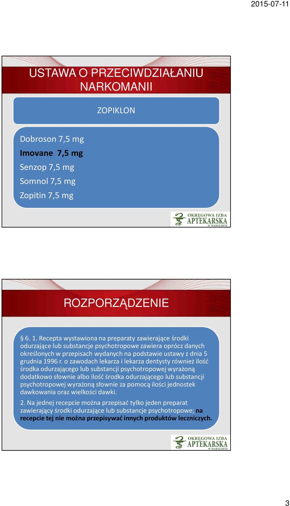 o zawodach lekarza i lekarza dentysty również ilość środka odurzającego lub substancji psychotropowej wyrażoną dodatkowo słownie albo ilość środka odurzającego lub substancji psychotropowej