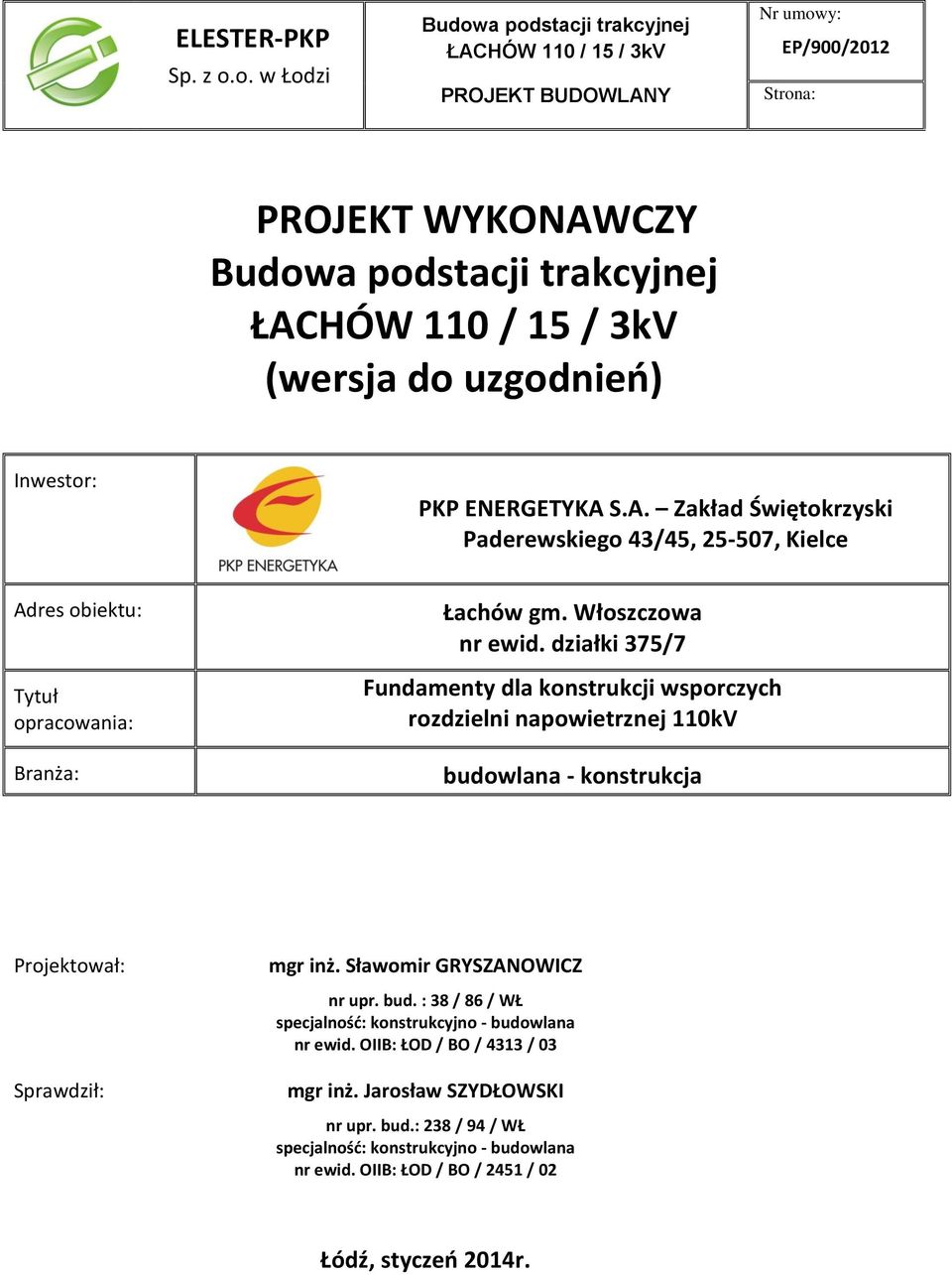 Inwestor: PKP ENERGETYKA S.A. Zakład Świętokrzyski Paderewskiego 43/45, 25-507, Kielce Adres obiektu: Tytuł opracowania: Branża: Łachów gm. Włoszczowa nr ewid.