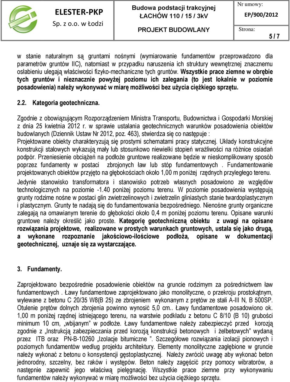 parametrów gruntów IIC), natomiast w przypadku naruszenia ich struktury wewnętrznej znacznemu osłabieniu ulegają właściwości fizyko-mechaniczne tych gruntów.