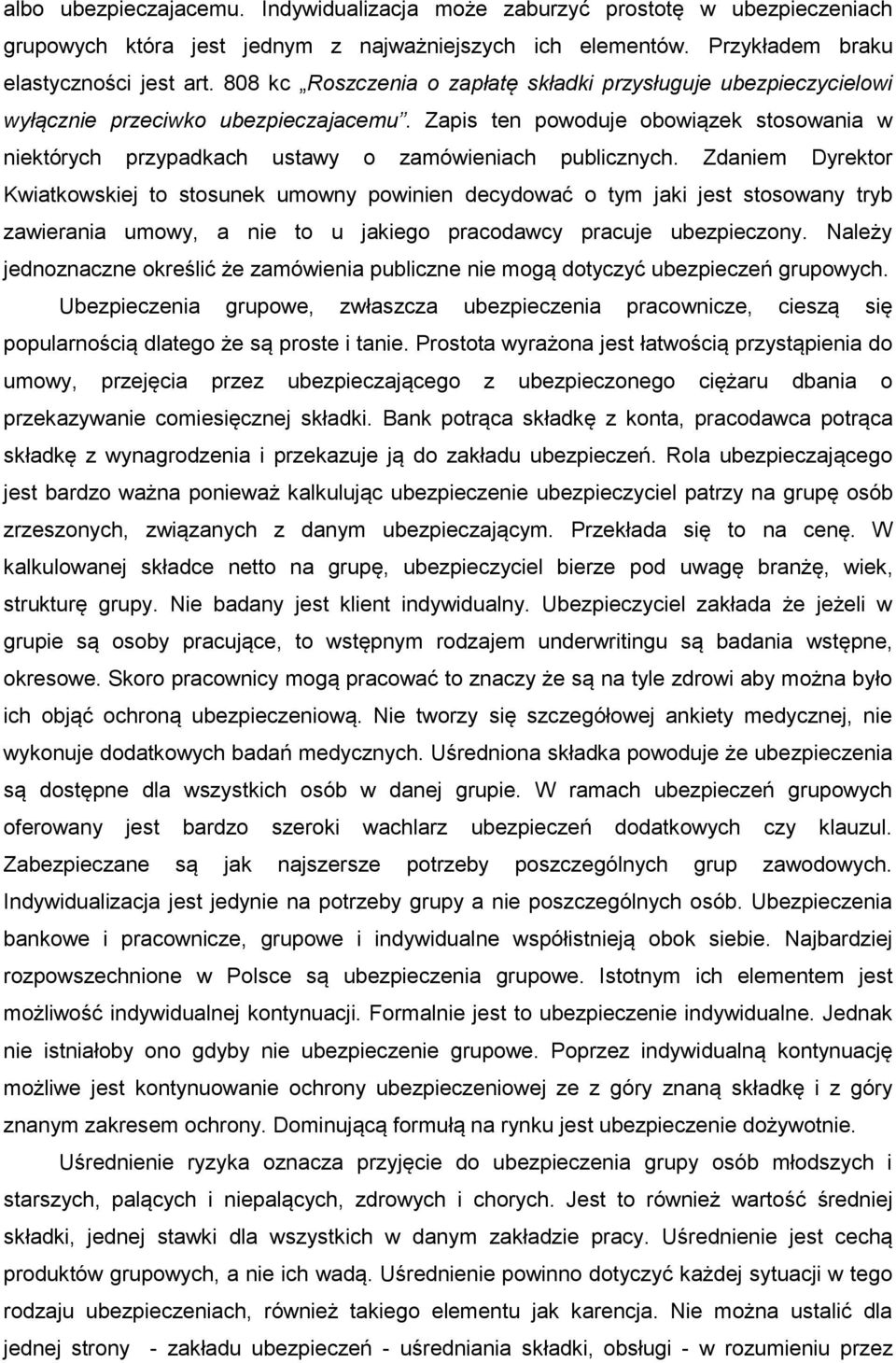 Zapis ten powoduje obowiązek stosowania w niektórych przypadkach ustawy o zamówieniach publicznych.
