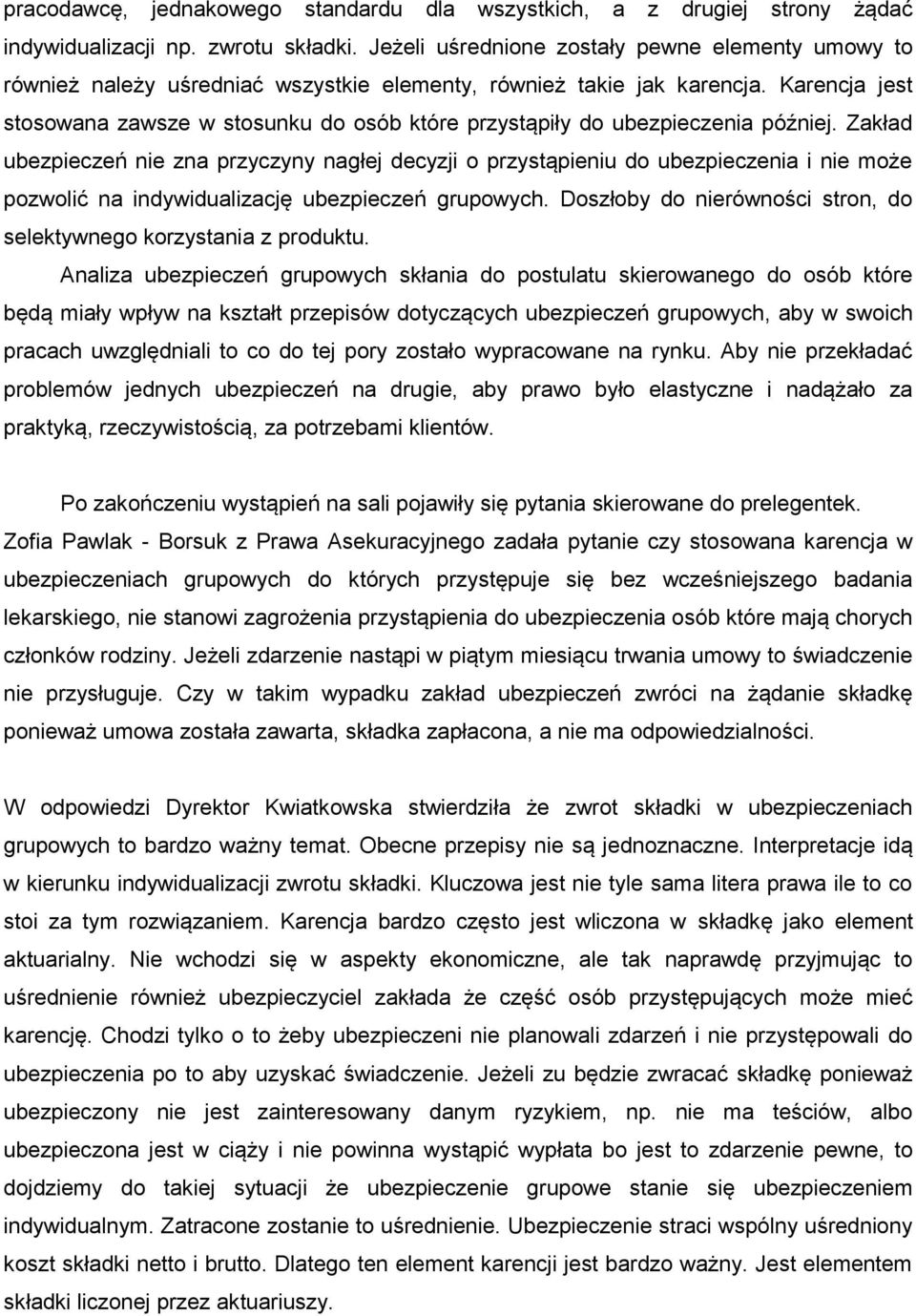 Karencja jest stosowana zawsze w stosunku do osób które przystąpiły do ubezpieczenia później.