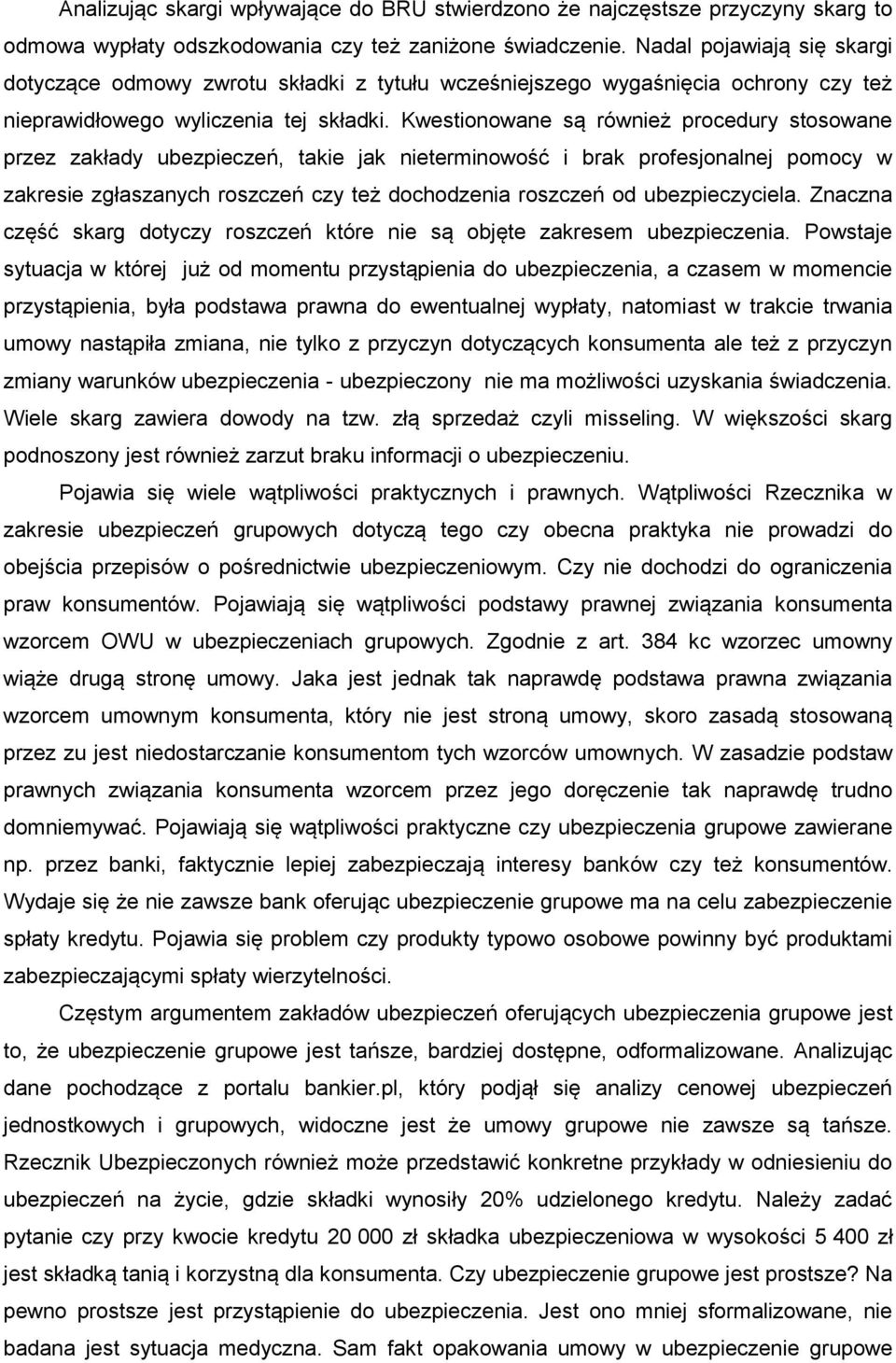 Kwestionowane są również procedury stosowane przez zakłady ubezpieczeń, takie jak nieterminowość i brak profesjonalnej pomocy w zakresie zgłaszanych roszczeń czy też dochodzenia roszczeń od