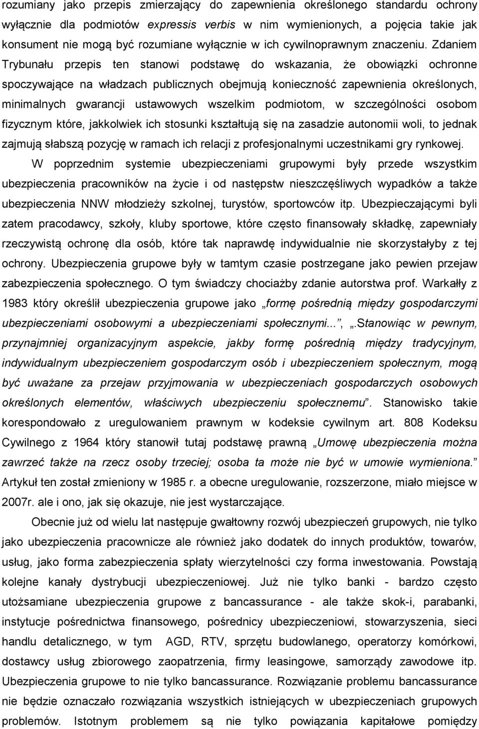 Zdaniem Trybunału przepis ten stanowi podstawę do wskazania, że obowiązki ochronne spoczywające na władzach publicznych obejmują konieczność zapewnienia określonych, minimalnych gwarancji ustawowych
