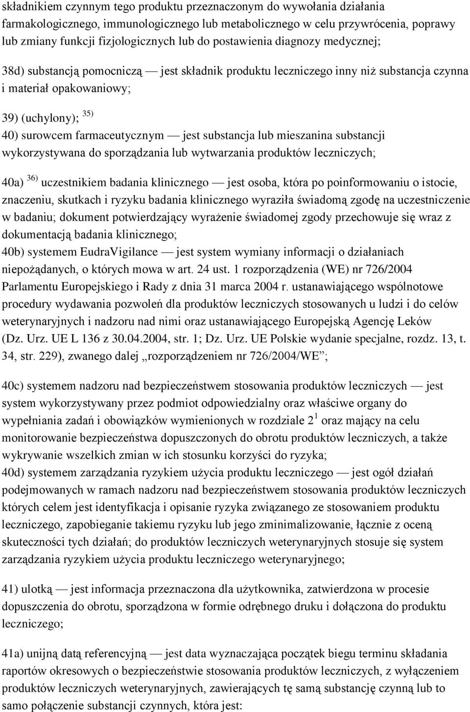 substancja lub mieszanina substancji wykorzystywana do sporządzania lub wytwarzania produktów leczniczych; 40a) 36) uczestnikiem badania klinicznego jest osoba, która po poinformowaniu o istocie,