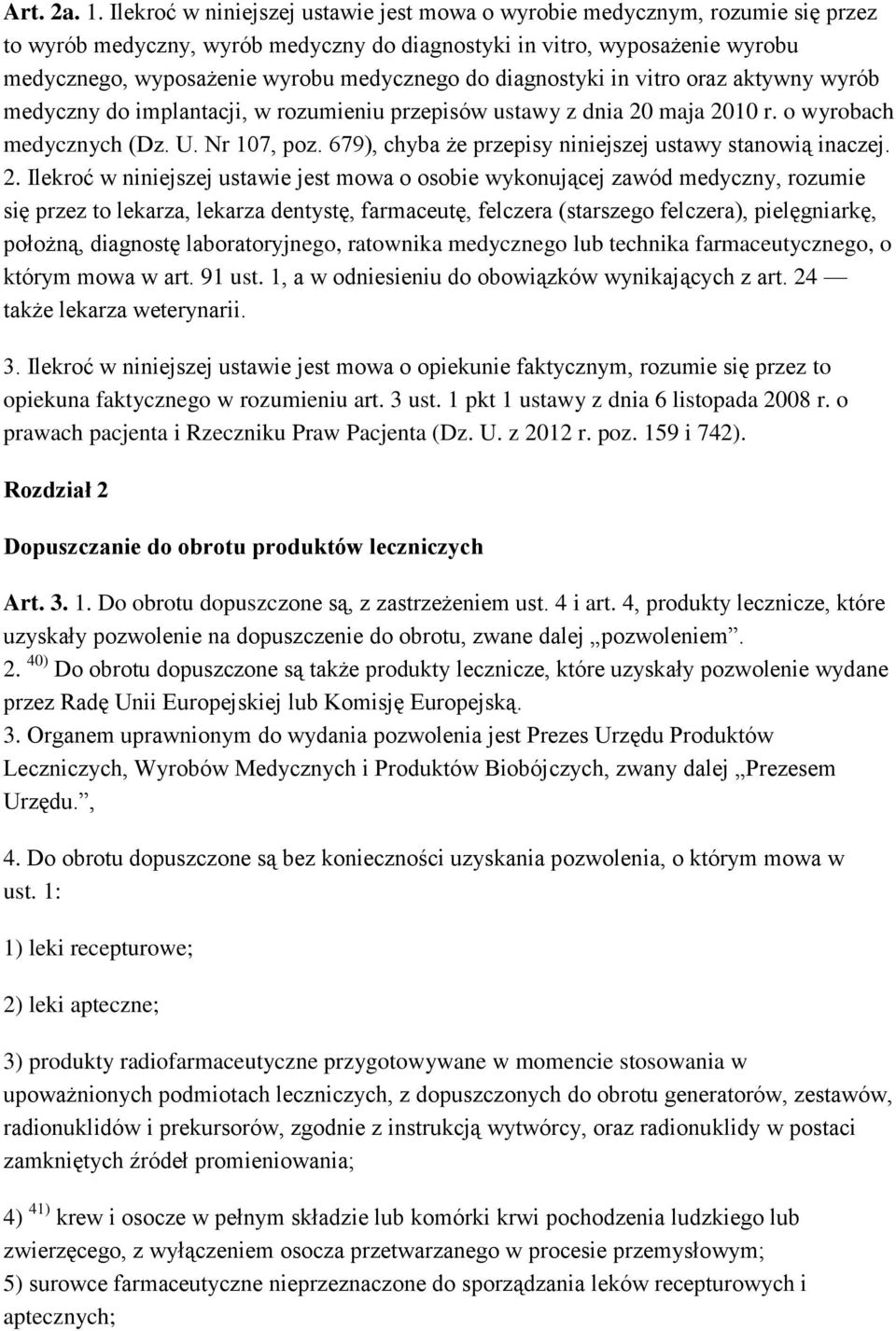 do diagnostyki in vitro oraz aktywny wyrób medyczny do implantacji, w rozumieniu przepisów ustawy z dnia 20 maja 2010 r. o wyrobach medycznych (Dz. U. Nr 107, poz.