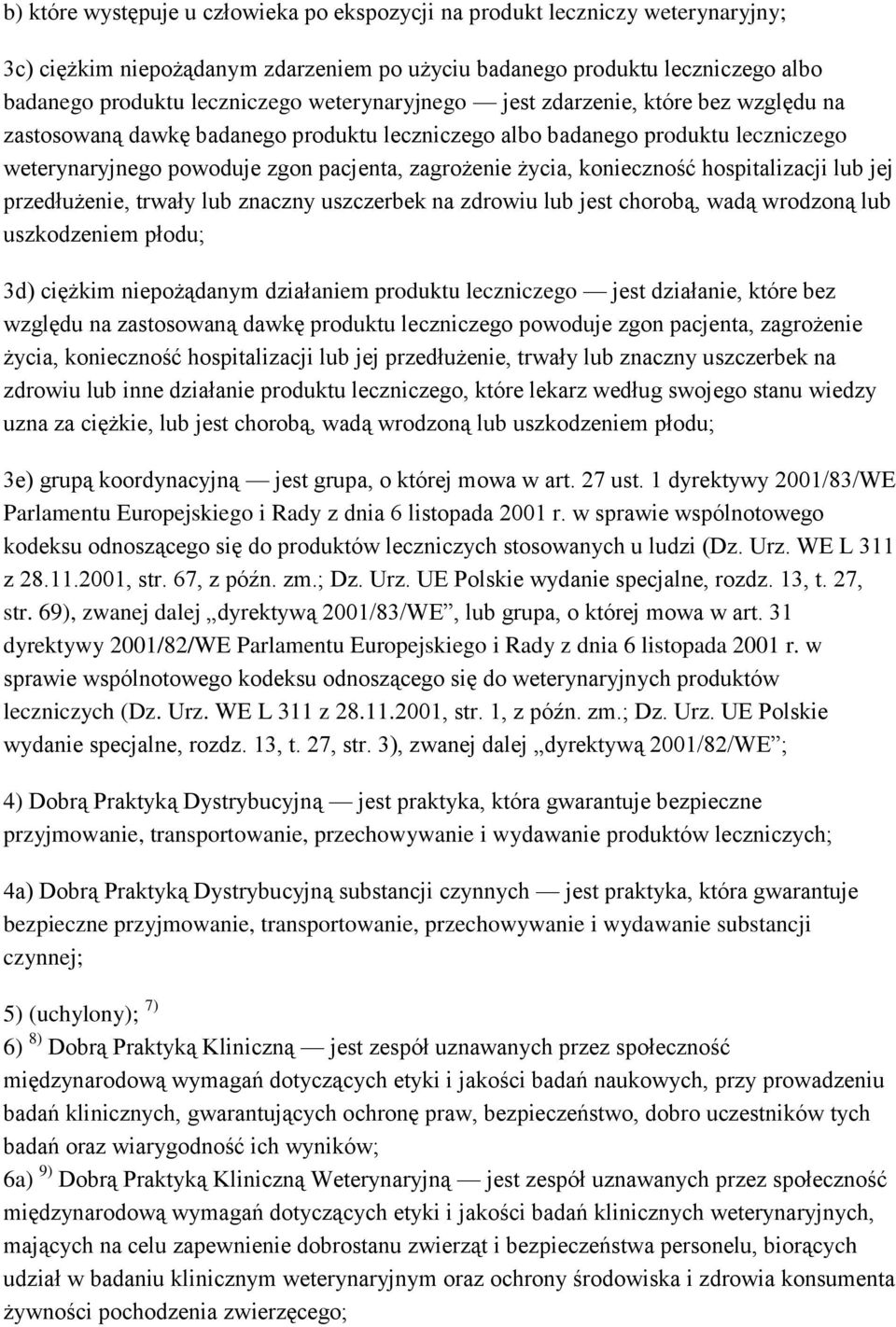 konieczność hospitalizacji lub jej przedłużenie, trwały lub znaczny uszczerbek na zdrowiu lub jest chorobą, wadą wrodzoną lub uszkodzeniem płodu; 3d) ciężkim niepożądanym działaniem produktu