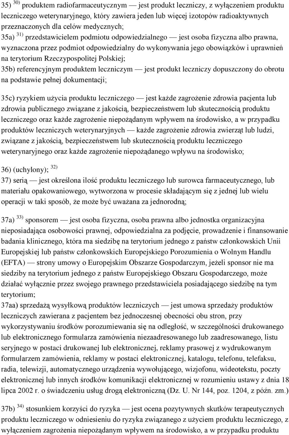 Rzeczypospolitej Polskiej; 35b) referencyjnym produktem leczniczym jest produkt leczniczy dopuszczony do obrotu na podstawie pełnej dokumentacji; 35c) ryzykiem użycia produktu leczniczego jest każde