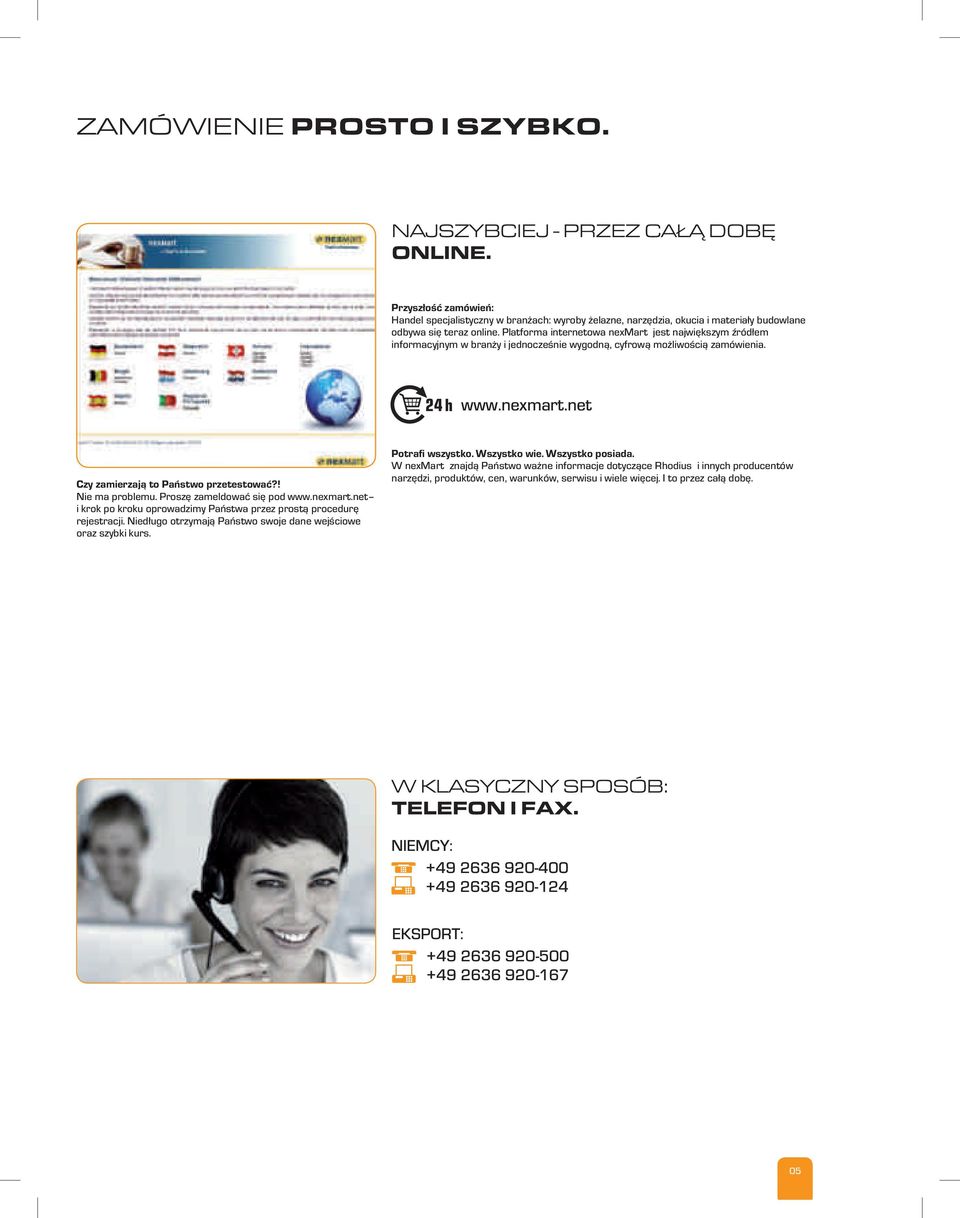 Platforma internetowa nexmart jest największym źródłem informacyjnym w branży i jednocześnie wygodną, cyfrową możliwością zamówienia. 24 h www.nexmart.net Czy zamierzają to Państwo przetestować?