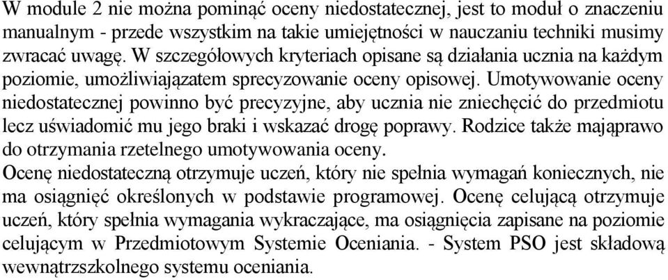 Umotywowanie oceny niedostatecznej powinno być precyzyjne, aby ucznia nie zniechęcić do przedmiotu lecz uświadomić mu jego braki i wskazać drogę poprawy.