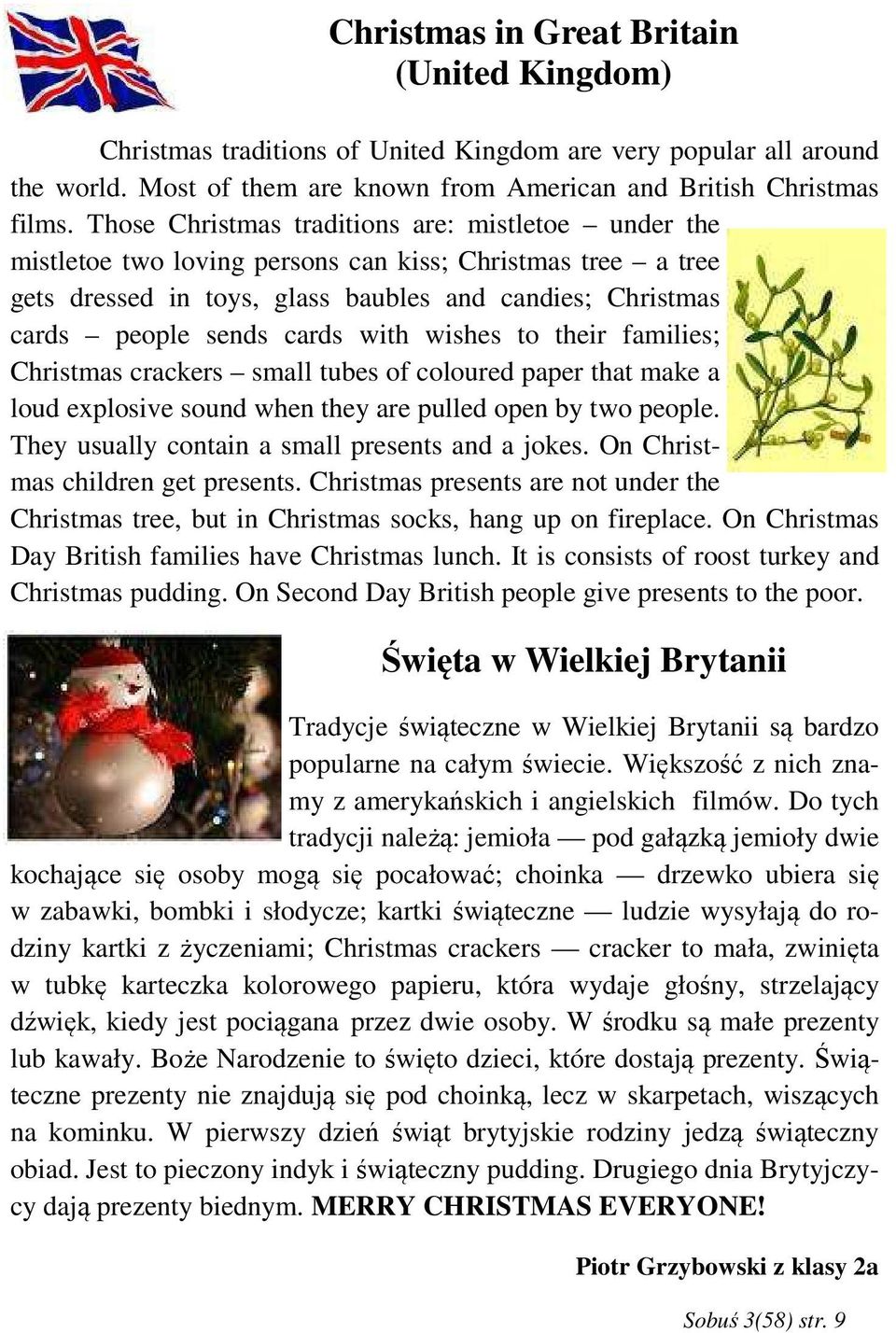 with wishes to their families; Christmas crackers small tubes of coloured paper that make a loud explosive sound when they are pulled open by two people.