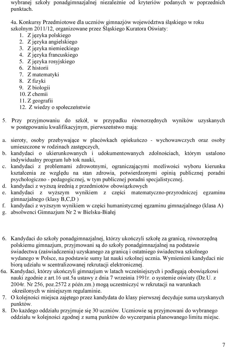 Z języka niemieckiego 4. Z języka francuskiego 5. Z języka rosyjskiego 6. Z historii 7. Z matematyki 8. Z fizyki 9. Z biologii 10. Z chemii 11. Z geografii 12. Z wiedzy o społeczeństwie 5.