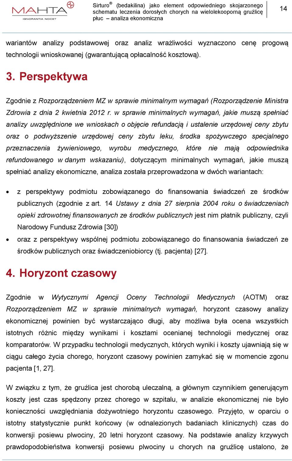 w sprawie minimalnych wymagań, jakie muszą spełniać analizy uwzględnione we wnioskach o objęcie refundacją i ustalenie urzędowej ceny zbytu oraz o podwyższenie urzędowej ceny zbytu leku, środka