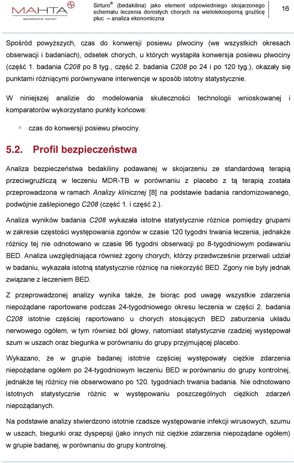 W niniejszej analizie do modelowania skuteczności technologii wnioskowanej i komparatorów wykorzystano punkty końcowe: czas do konwersji posiewu plwociny. 5.2.