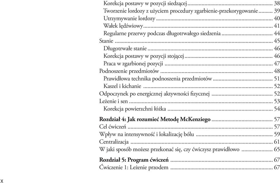 .. 48 Prawidłowa technika podnoszenia przedmiotów... 51 Kaszel i kichanie... 52 Odpoczynek po energicznej aktywności fizycznej... 52 Leżenie i sen... 53 Korekcja powierzchni łóżka.