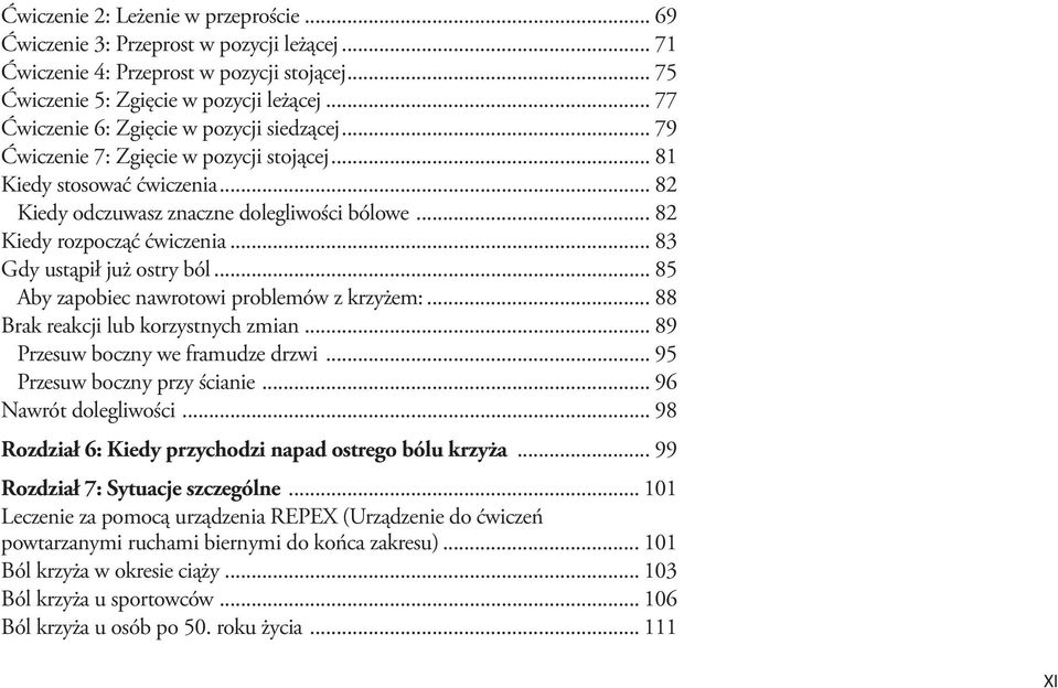 .. 82 Kiedy rozpocząć ćwiczenia... 83 Gdy ustąpił już ostry ból... 85 Aby zapobiec nawrotowi problemów z krzyżem:... 88 Brak reakcji lub korzystnych zmian... 89 Przesuw boczny we framudze drzwi.