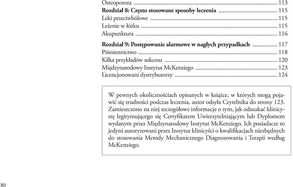 .. 124 W pewnych okolicznościach opisanych w książce, w których mogą pojawić się trudności podczas leczenia, autor odsyła Czytelnika do strony 123.