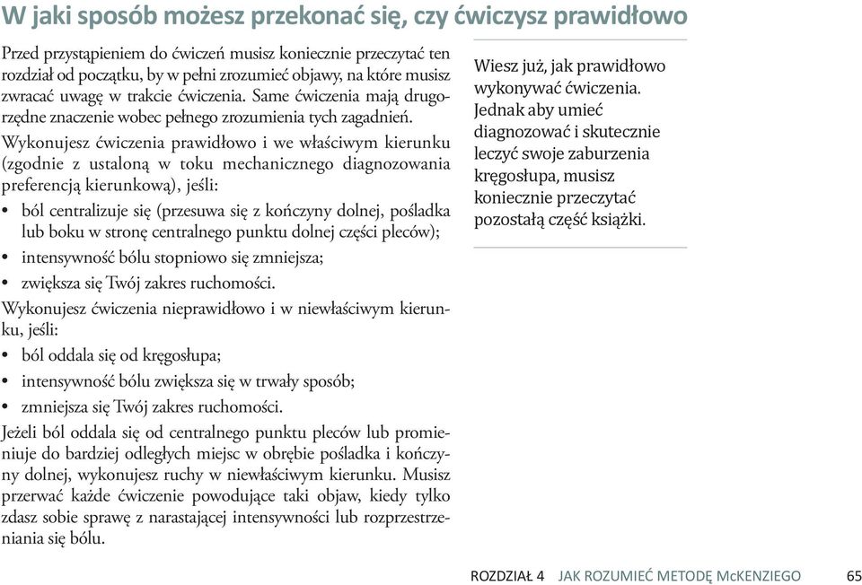 Wykonujesz ćwiczenia prawidłowo i we właściwym kierunku (zgodnie z ustaloną w toku mechanicznego diagnozowania preferencją kierunkową), jeśli: ból centralizuje się (przesuwa się z kończyny dolnej,