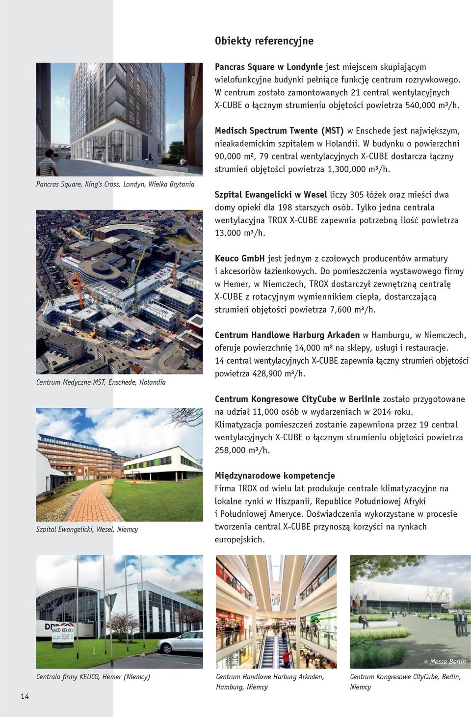 Pancras Square, King s Cross, Londyn, Wielka Brytania Medisch Spectrum Twente (MST) w Enschede jest największym, nieakademickim szpitalem w Holandii.