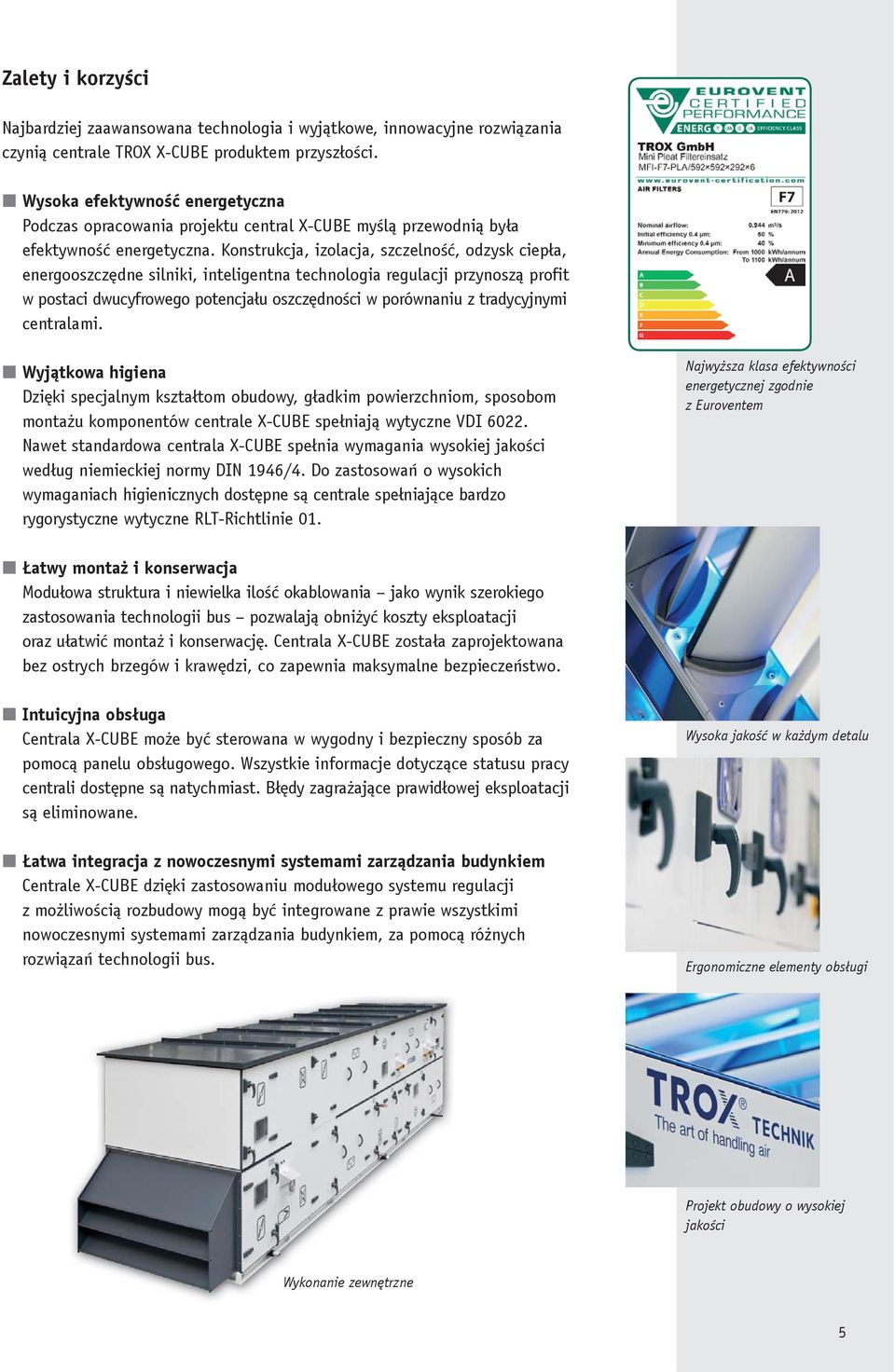 Konstrukcja, izolacja, szczelność, odzysk ciepła, energooszczędne silniki, inteligentna technologia regulacji przynoszą profit w postaci dwucyfrowego potencjału oszczędności w porównaniu z