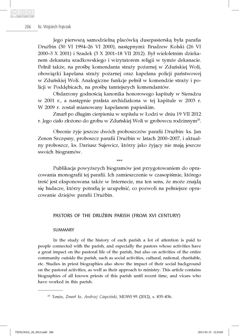 Był wieloletnim dziekanem dekanatu szadkowskiego i wizytatorem religii w tymże dekanacie.