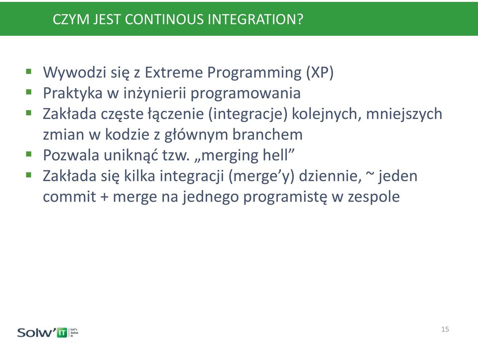 częste łączenie (integracje) kolejnych, mniejszych zmian w kodzie z głównym branchem