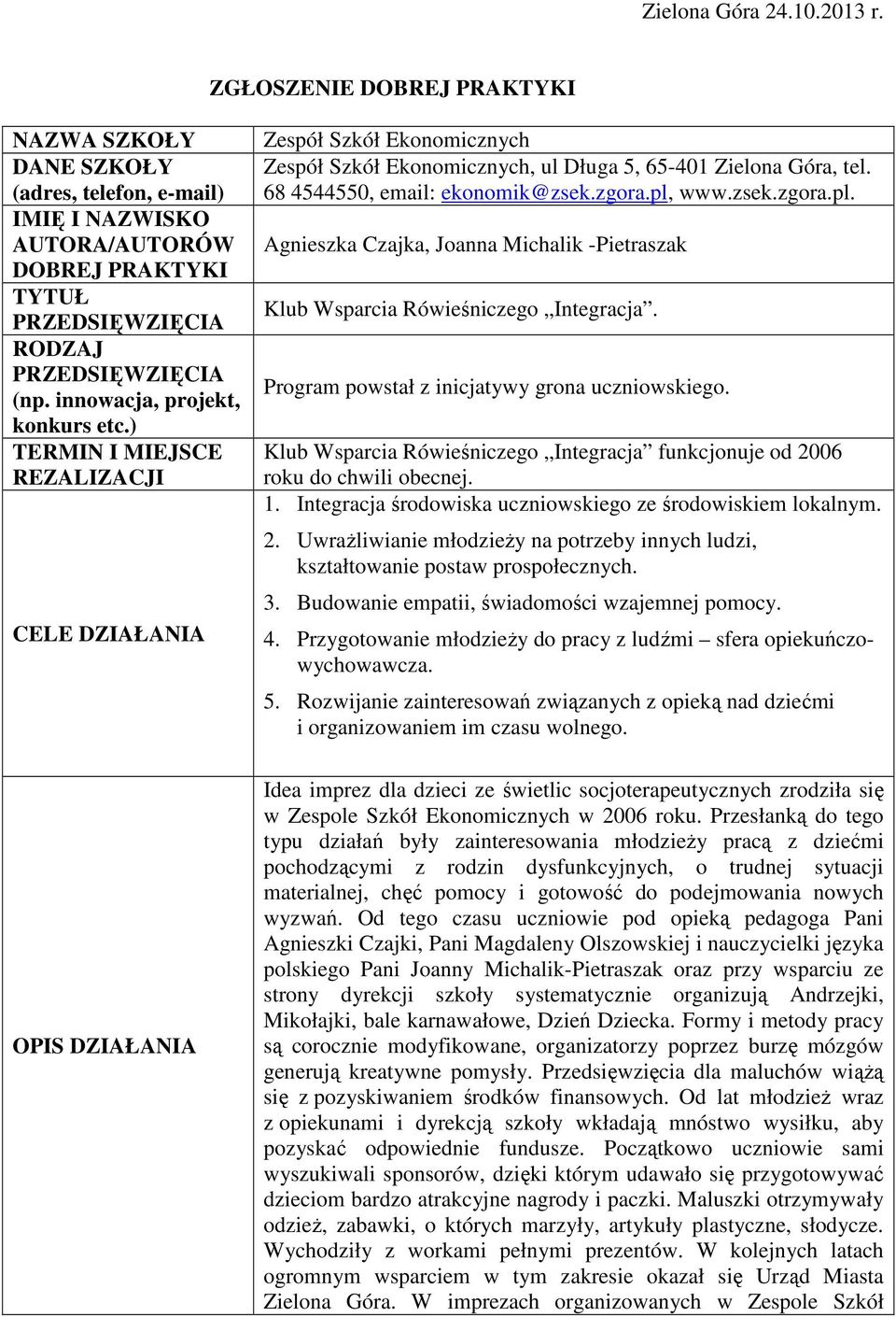 68 4544550, email: ekonomik@zsek.zgora.pl, www.zsek.zgora.pl. Agnieszka Czajka, Joanna Michalik -Pietraszak Klub Wsparcia Rówieśniczego Integracja. Program powstał z inicjatywy grona uczniowskiego.