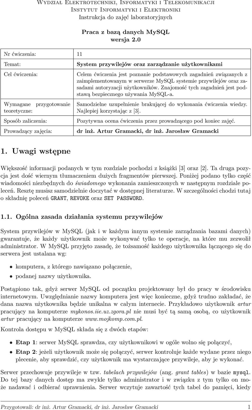 zagadnień związanych z zaimplementowanym w serwerze MySQL systemie przywilejów oraz zasadami autoryzacji użytkowników. Znajomość tych zagadnień jest podstawą bezpiecznego używania MySQL-a.
