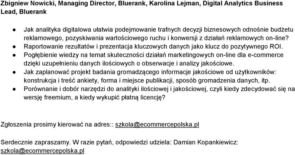 Pogłębienie wiedzy na temat skuteczności działań marketingowych on-line dla e-commerce dzięki uzupełnieniu danych ilościowych o obserwacje i analizy jakościowe.