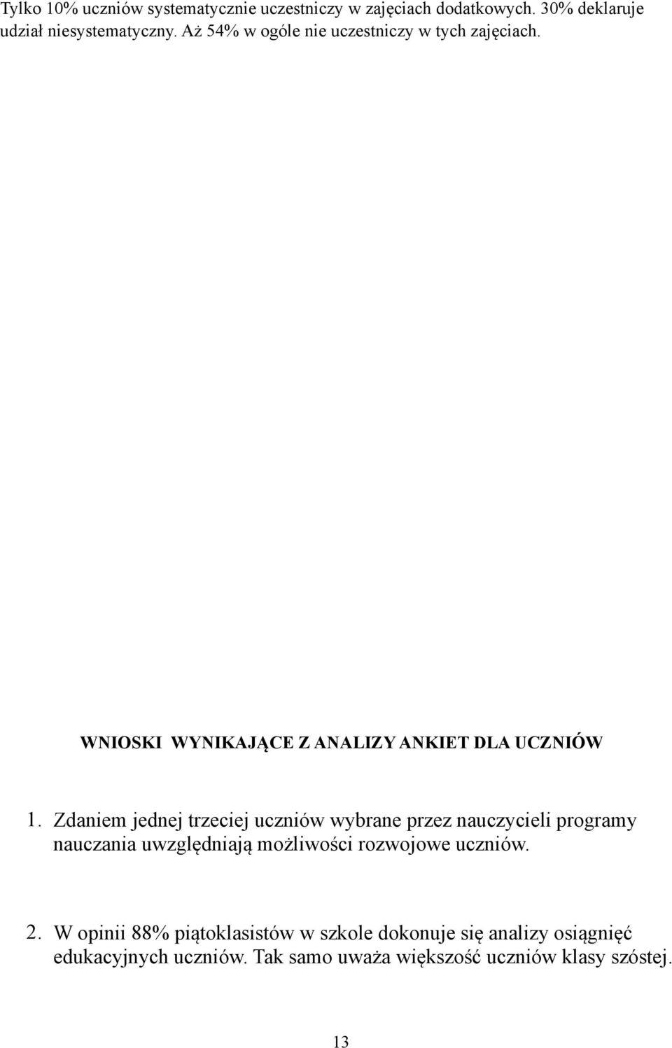 Zdaniem jednej trzeciej uczniów wybrane przez nauczycieli programy nauczania uwzględniają możliwości rozwojowe