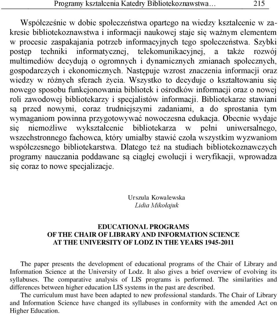 Szybki postęp techniki informatycznej, telekomunikacyjnej, a także rozwój multimediów decydują o ogromnych i dynamicznych zmianach społecznych, gospodarczych i ekonomicznych.