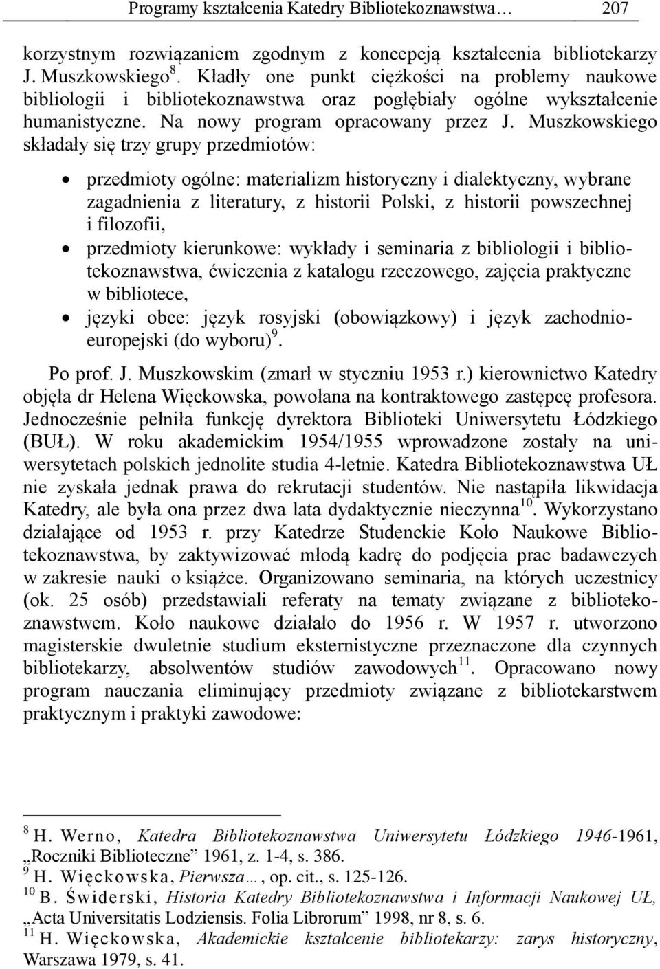 Muszkowskiego składały się trzy grupy przedmiotów: przedmioty ogólne: materializm historyczny i dialektyczny, wybrane zagadnienia z literatury, z historii Polski, z historii powszechnej i filozofii,