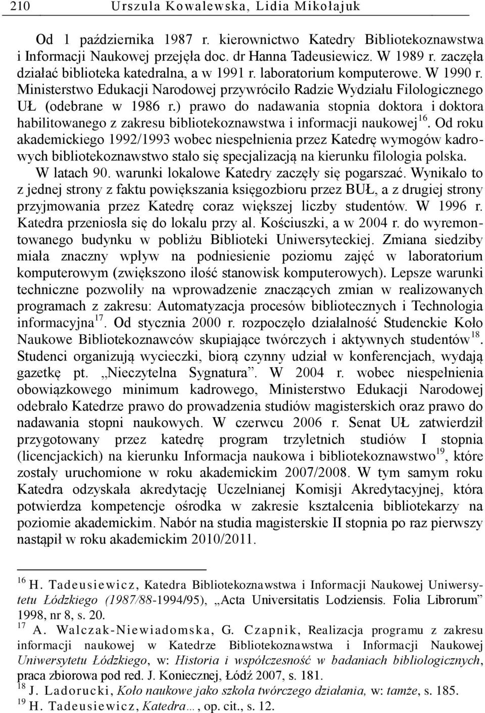 ) prawo do nadawania stopnia doktora i doktora habilitowanego z zakresu bibliotekoznawstwa i informacji naukowej 16.