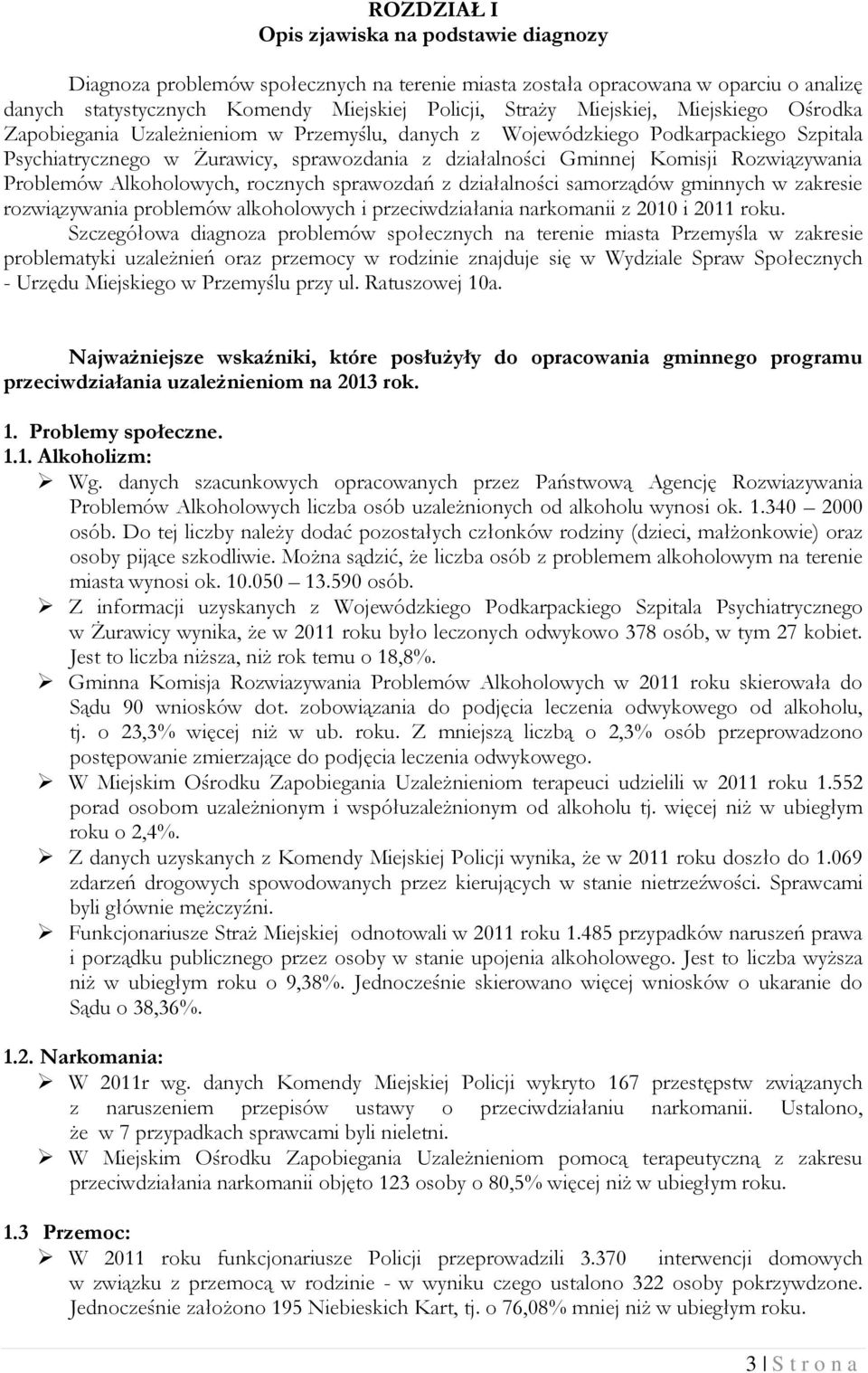 Rozwiązywania Problemów Alkoholowych, rocznych sprawozdań z działalności samorządów gminnych w zakresie rozwiązywania problemów alkoholowych i przeciwdziałania narkomanii z 2010 i 2011 roku.