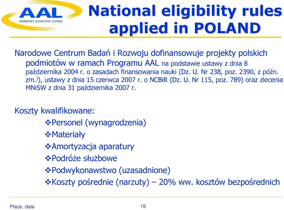 ) ), ustawy z dnia 15 czerwca 2007 r. o NCBiR (Dz. U. Nr 115, poz. 789) oraz zlecenia MNiSW z dnia 31 października 2007 r.