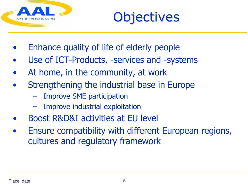 Improve SME participation Improve industrial exploitation Boost R&D&I activities at EU level