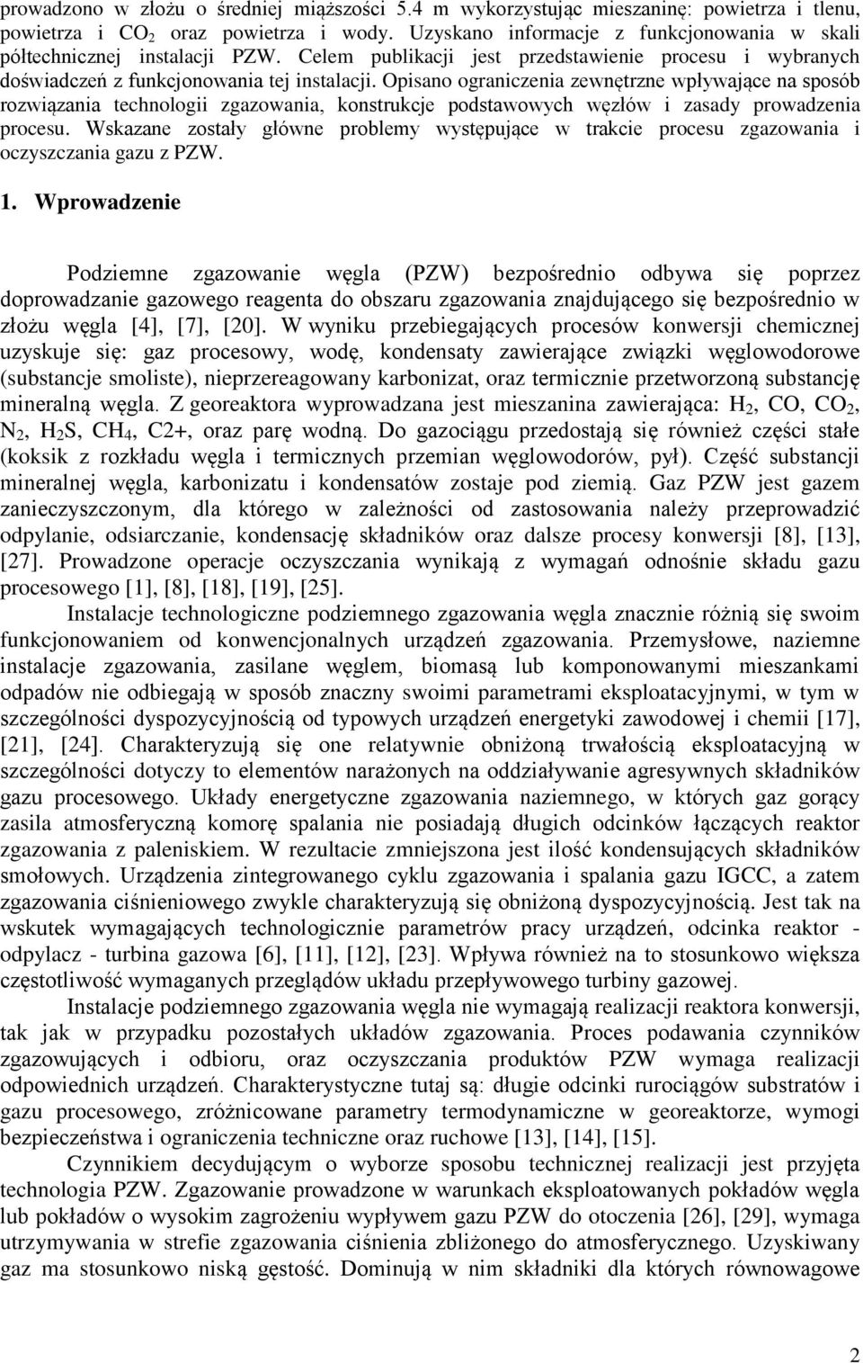 Opisano ograniczenia zewnętrzne wpływające na sposób rozwiązania technologii zgazowania, konstrukcje podstawowych węzłów i zasady prowadzenia procesu.