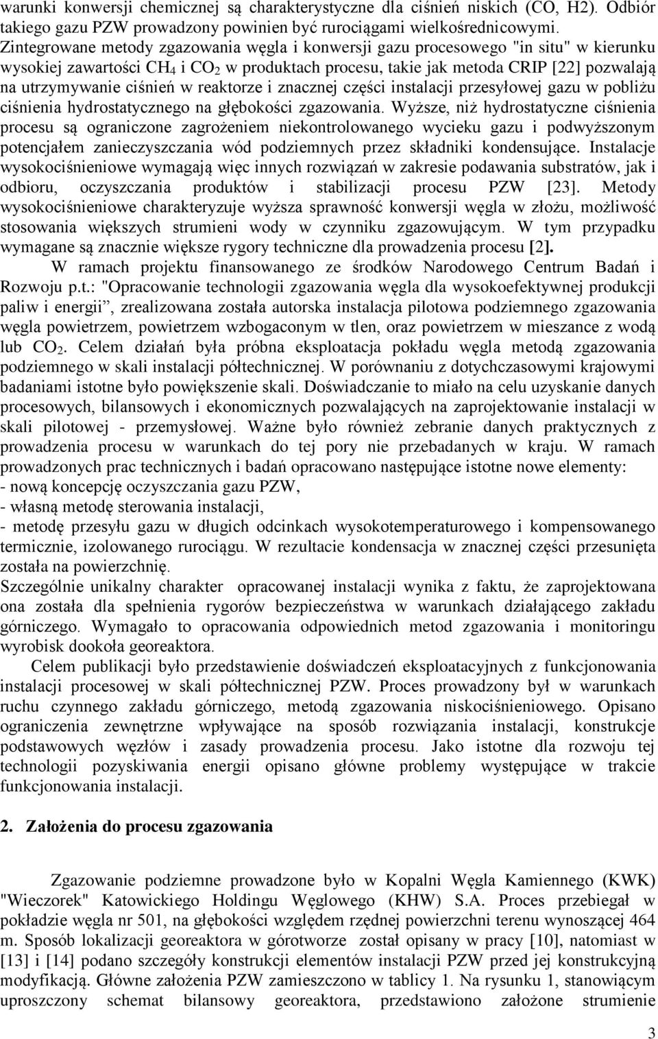 ciśnień w reaktorze i znacznej części instalacji przesyłowej gazu w pobliżu ciśnienia hydrostatycznego na głębokości zgazowania.