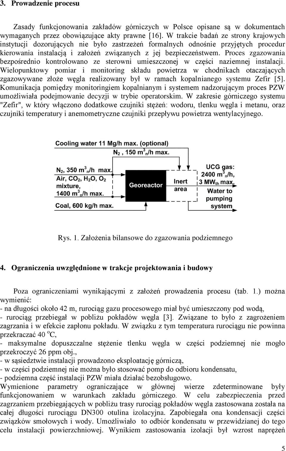 Proces zgazowania bezpośrednio kontrolowano ze sterowni umieszczonej w części naziemnej instalacji.