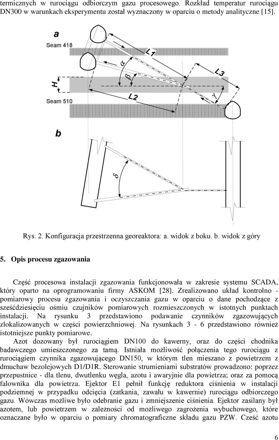 Opis procesu zgazowania Część procesowa instalacji zgazowania funkcjonowała w zakresie systemu SCADA, który oparto na oprogramowaniu firmy ASKOM [28].