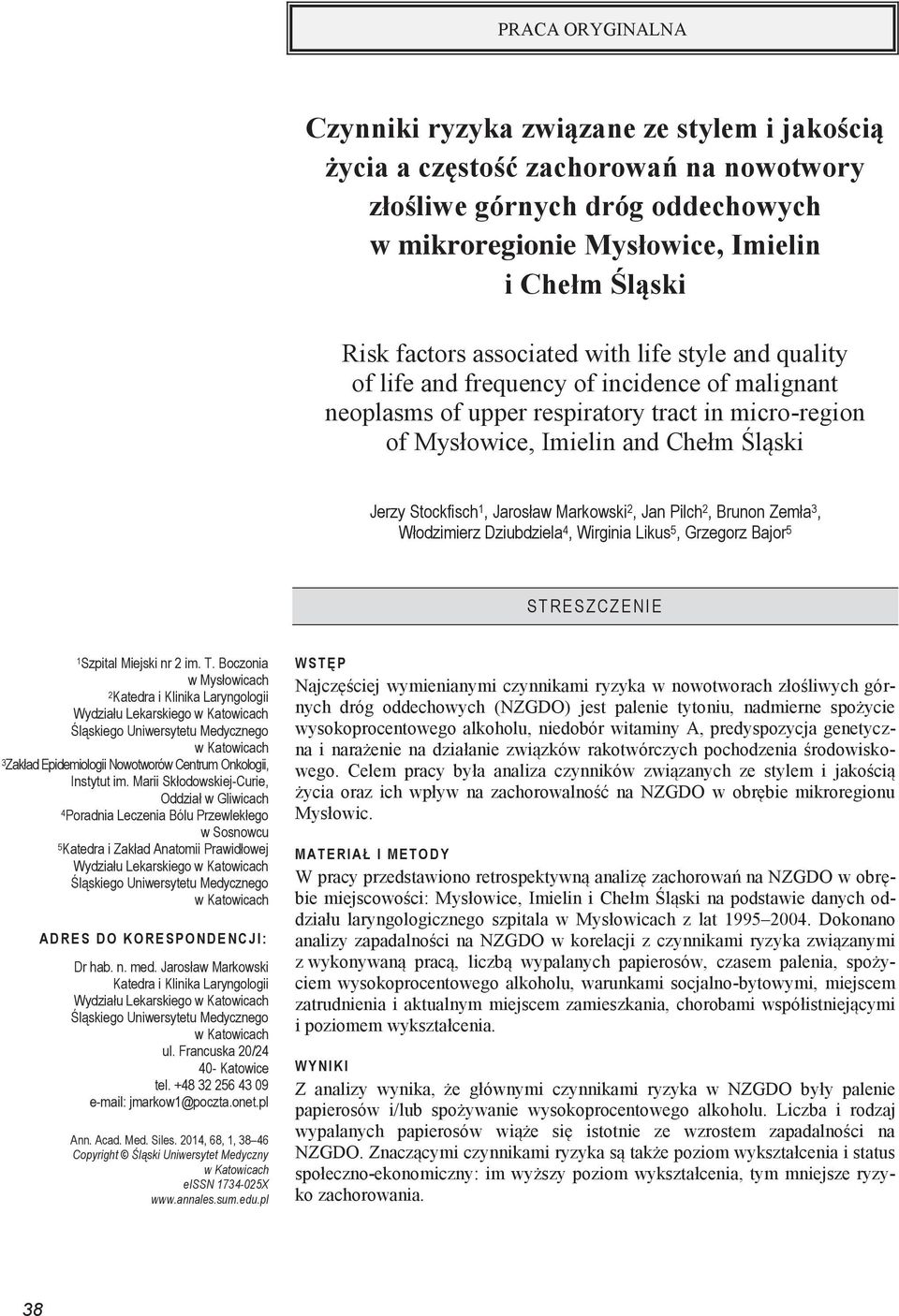 Boczonia w Mysłowicach 2 Katedra i Klinika Laryngologii Wydziału Lekarskiego w Katowicach Śląskiego Uniwersytetu Medycznego w Katowicach 3 Zakład Epidemiologii Nowotworów Centrum Onkologii, Instytut