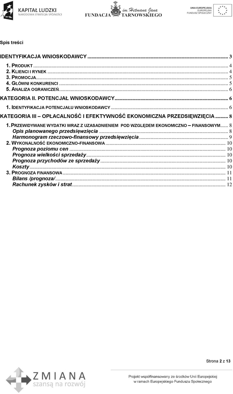 PRZEWIDYWANE WYDATKI WRAZ Z UZASADNIENIEM POD WZGLĘDEM EKONOMICZNO FINANSOWYM... 8 Opis planowanego przedsięwzięcia... 8 Harmonogram rzeczowo-finansowy przedsięwzięcia... 9 2.