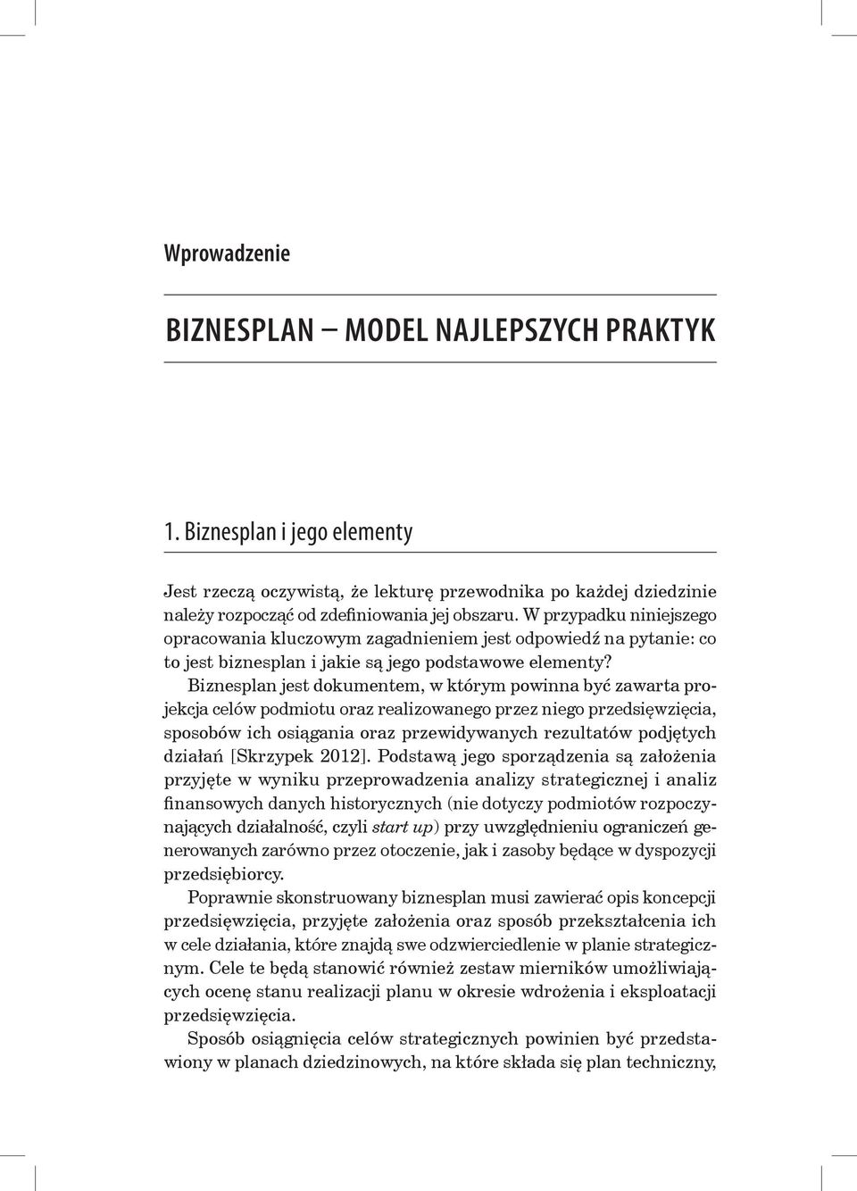 Biznesplan jest dokumentem, w którym powinna być zawarta projekcja celów podmiotu oraz realizowanego przez niego przedsięwzięcia, sposobów ich osiągania oraz przewidywanych rezultatów podjętych