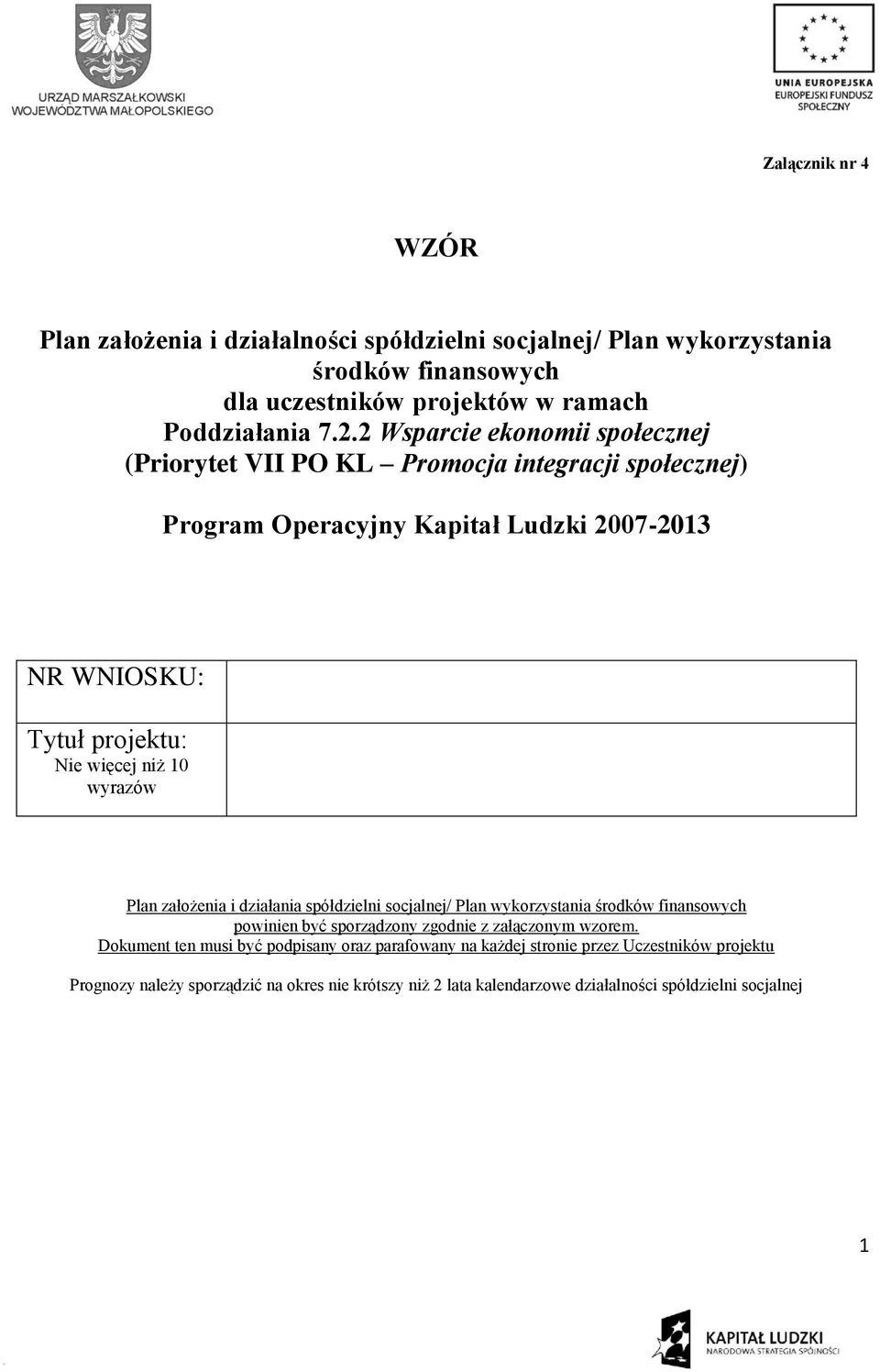 10 wyrazów Plan założenia i działania spółdzielni socjalnej/ Plan wykorzystania środków finansowych powinien być sporządzony zgodnie z załączonym wzorem.