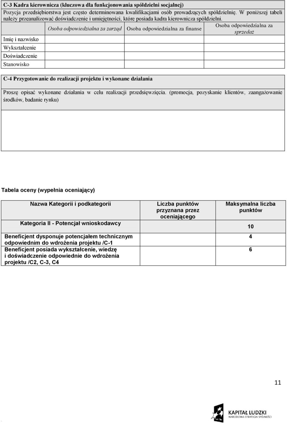 Osoba odpowiedzialna za Osoba odpowiedzialna za zarząd Osoba odpowiedzialna za finanse sprzedaż Imię i nazwisko Wykształcenie Doświadczenie Stanowisko C-4 Przygotowanie do realizacji projektu i