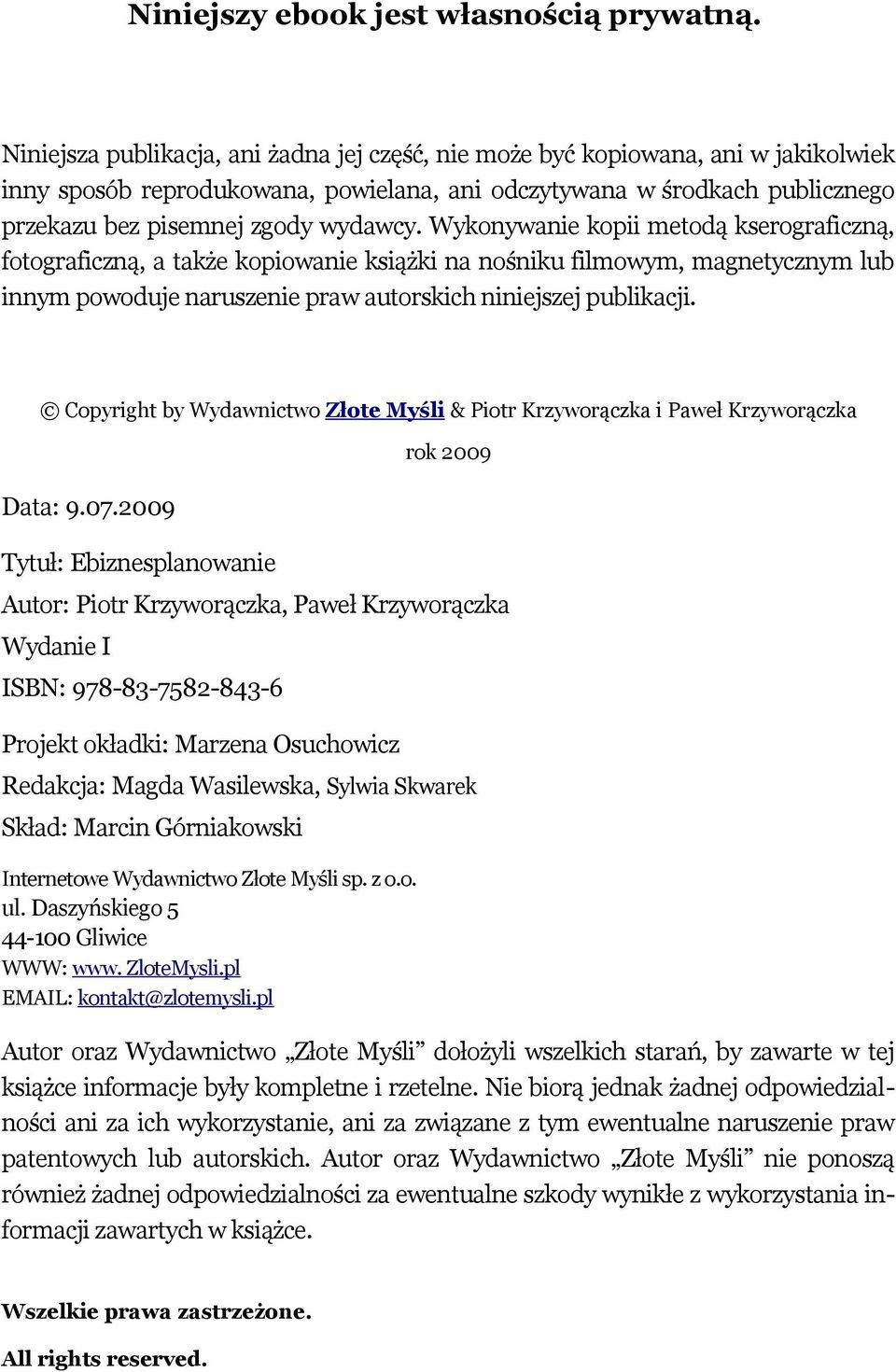 Wykonywanie kopii metodą kserograficzną, fotograficzną, a także kopiowanie książki na nośniku filmowym, magnetycznym lub innym powoduje naruszenie praw autorskich niniejszej publikacji.