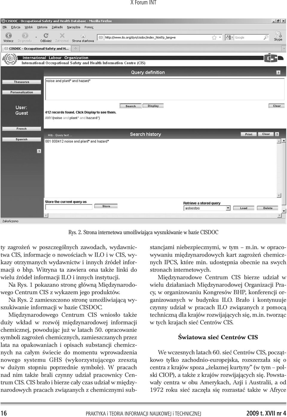 Ÿróde³ informacji o bhp. Witryna ta zawiera ona tak e linki do wielu Ÿróde³ informacji ILO i innych instytucji. Na Rys. 1 pokazano stronê g³ówn¹ Miêdzynarodowego Centrum CIS z wykazem jego produktów.
