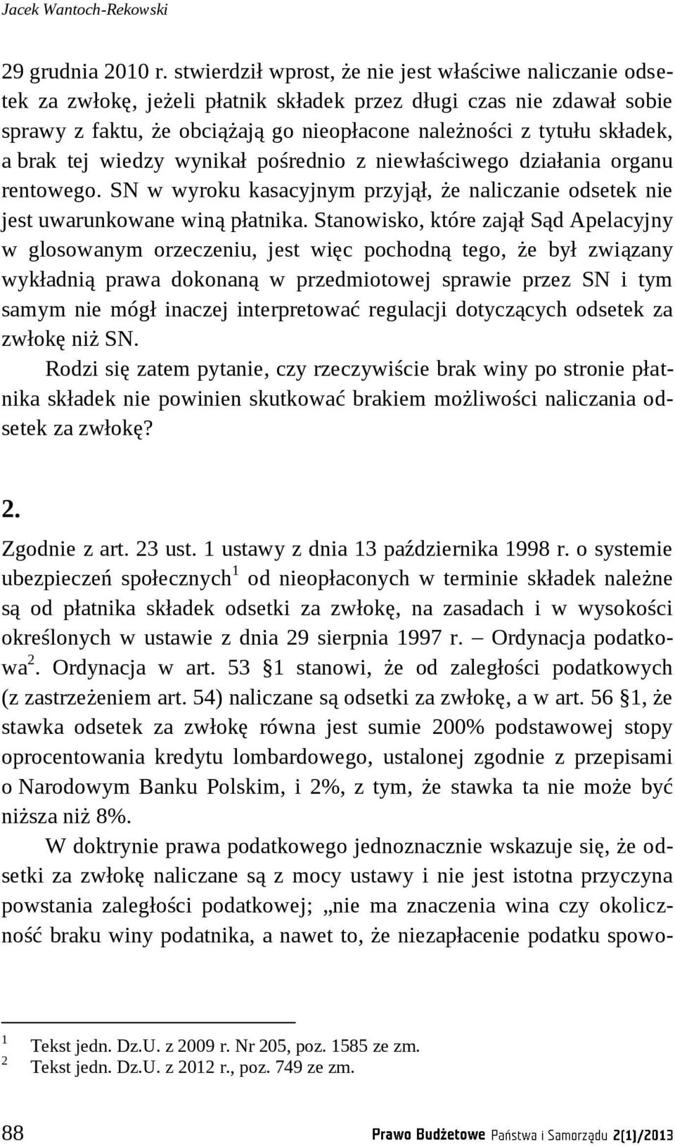 a brak tej wiedzy wynikał pośrednio z niewłaściwego działania organu rentowego. SN w wyroku kasacyjnym przyjął, że naliczanie odsetek nie jest uwarunkowane winą płatnika.