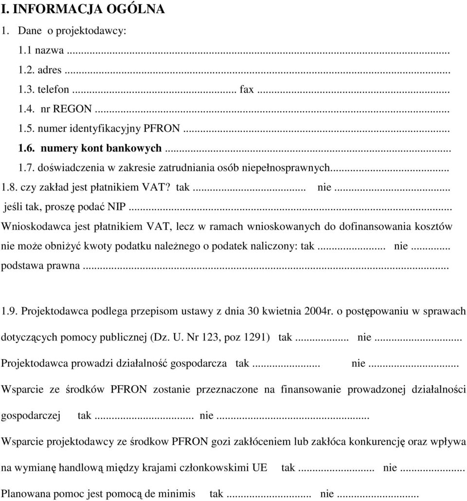 .. Wnioskodawca jest płatnikiem VAT, lecz w ramach wnioskowanych do dofinansowania kosztów nie moŝe obniŝyć kwoty podatku naleŝnego o podatek naliczony: tak... nie... podstawa prawna... 1.9.