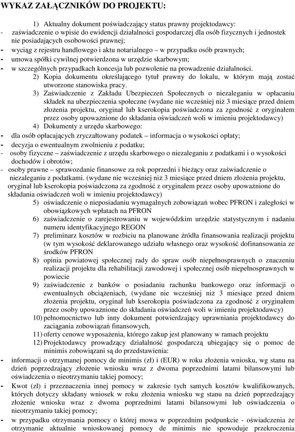 koncesja lub pozwolenie na prowadzenie działalności. 2) Kopia dokumentu określającego tytuł prawny do lokalu, w którym mają zostać utworzone stanowiska pracy.