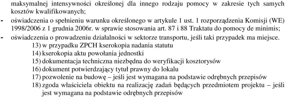 87 i 88 Traktatu do pomocy de minimis; - oświadczenia o prowadzeniu działalności w sektorze transportu, jeśli taki przypadek ma miejsce.